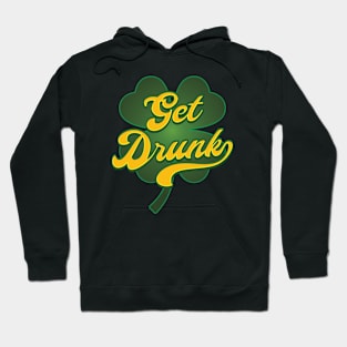 Get Drunk - St Patricks Day Hoodie